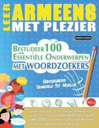 LEER ARMEENS MET PLEZIER - GEVORDERD: GEMIDDELD TOT MOEILIJK - BESTUDEER 100 ESSENTIËLE ONDERWERPEN MET WOORDZOEKERS - VOL.1