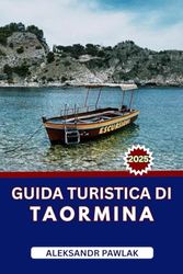 GUIDA TURISTICA DI TAORMINA 2025: Esplora i luoghi di interesse, assapora la cucina locale e scopri gli angoli nascosti della Sicilia.