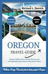 Oregon Travel Guide: Explore Hidden Gems, Scenic Routes, and Unforgettable Adventures in the Beaver State
