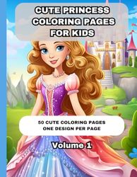 Cute Princess Coloring Book for Kids: 50 Cute Designs | Ages 3-10 | Volume 1