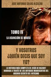 Y VOSOTROS ¿QUIEN DECIS QUE SOY YO?: TOMO 4. LA ASUNCION DE MARIA