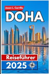 Doha Reiseführer 2025: Ihr unverzichtbarer Begleiter zur Erkundung der dynamischen Hauptstadt, des reichen Kulturerbes und der modernen Wunder Katars.