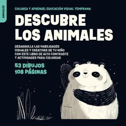 Descubre los Animales: Desarrolla las habilidades visuales y creativas de tu niño con este libro de alto contraste y actividades para colorear