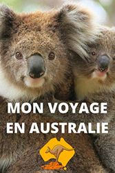Mon voyage en Australie (journal de voyage avec 120 pages lignées à remplir): Carnet de voyage Australie