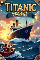 Titanic Word Search Adventure: Explore the Unsinkable Ship with 50 Fun Puzzles & Bonus Coloring Pages!