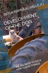 DEVELOPMENT OF THE DOG: WE ALL NEED TO DO A VERY GOOD THINGS