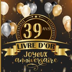 Livre d'or de mes 39 ans: Livre de Signature et de Messagerie d'anniversaire 120 pages Espace Photos & Messages.