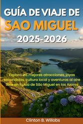 GUÍA DE VIAJE DE SAO MIGUEL 2025-2026: Explora las mejores atracciones, joyas escondidas, cultura local y aventuras al aire libre en la isla de São Miguel en las Azores