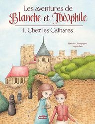 Les aventures de Blanche et Théophile: Tome 1 : Chez les Cathares