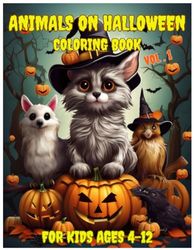 Animals on Halloween coloring book Kids Ages 4-12 Vol.1: Cute Creatures Halloween Coloring Adventure 52 Pages of cute Fun for Kids Ages 4-12