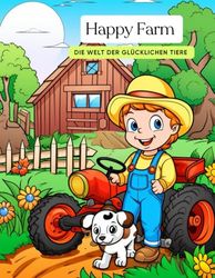 Happy Farm und die glücklichen Tiere!: Anmalbuch für Kinder ab 3 Jahren geeignet.