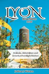 Lyon Reiseführer 2025: Strände, Aktivitäten und Unterkunftsmöglichkeiten
