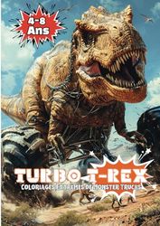 Turbo T-Rex: Coloriages Extrêmes de Monster Trucks et Dinosaures pour Enfants 4-8 Ans - Découverte Ludique et Créative: Un Voyage Créatif au Volant ... et Aventures pour les Jeunes Explorateurs