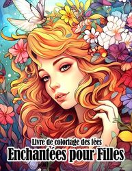 Livre de coloriage des fées enchantées pour filles: Pages de coloriage du monde fantaisiste mettant en