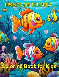 FISHES OF THE SEA COLORING BOOK FOR KIDS: Fishes of the sea coloring book