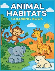 Color and Learn: Animal Habitats for Kids Ages 4–8: Fun and educational coloring book with 45 animal illustrations