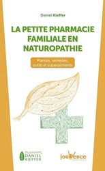 La petite pharmacie familiale en naturopathie: Plantes, remèdes, outils et superaliments