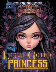 Little Gothic Princess Coloring Book: Featuring Beautiful And Dark Scenes That Will Allow You To Explore The Beauty Of These Pretty Princess In Your Own Way!