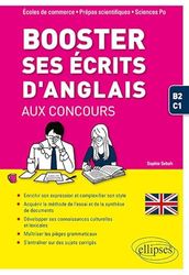 Booster ses écrits d'anglais aux concours. Écoles de commerce, prépas scientifiques et Sciences Po. B2-C1