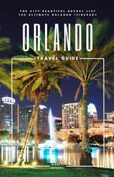 Orlando Travel Guide: The City Beautiful Bucket List - The Ultimate Orlando Itinerary