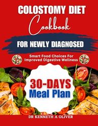 COLOSTOMY DIET COOKBOOK FOR NEWLY DIAGNOSED: Smart Food Choices for Improved Digestive Wellness
