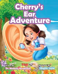 Cherry's Ear Adventure: A Curious Girl's Journey To Learn About Ears And Hearing!
