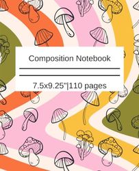 Composition Notebook: Colourfull Mushroom Journal Notebook for Schooling kids & Collage Grownups |110pages, 7.5x9.25"