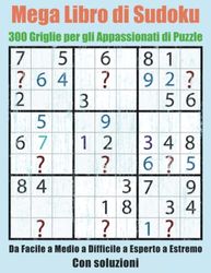 Mega Libro di Sudoku: 300 Griglie per gli Appassionati di Puzzle