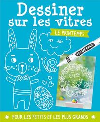 Dessiner sur les vitres: Le printemps. Avec 1 tuto, 1 feutre craie, 6 posters