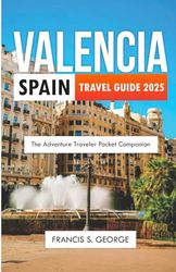 VALENCIA SPAIN TRAVEL GUIDE 2025: The Adventure Traveler Pocket Companion
