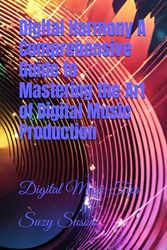 Digital Harmony A Comprehensive Guide to Mastering the Art of Digital Music Production: Digital Music Tips