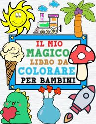 Il Mio Magico Libro da Colorare per Bambini: Esplora, Colora e Divertiti. 100 Disegni per Bambini Curiosi da 1 a 4 anni