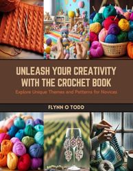 Unleash Your Creativity with The Crochet Book: Explore Unique Themes and Patterns for Novices