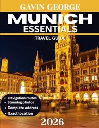 Munich Essentials TRAVEL GUIDE 2026: Explore the City’s Iconic Landmarks and Authentic Bavarian Charm