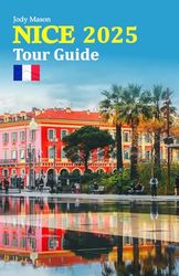Nice Tour Guide 2025: Discover Hidden Gems, Explore Local Culture, Savor Delicious Cuisine, and Experience Breathtaking Views with an In-Depth 6-Day Travel Itinerary
