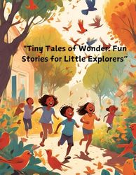 Tiny Tales of Wonder: Five Fun Stories for Little Explorers