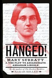 Hanged!: Mary Surratt and the Plot to Assassinate Abraham Lincoln