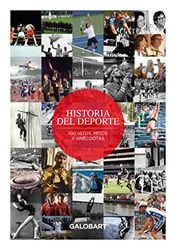 HISTORIA DEL DEPORTE: 100 HITOS, MITOS Y ANÉCDOTAS DEL DEPORTE