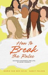 How To Break The Rules (ENG): Succeed In Business (And Life) By Being Yourself
