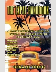 The Expat Handbook A Comprehensive Guide to Living the Dream Life In Southeast Asia