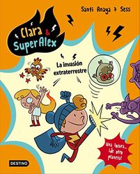 Clara & SuperÁlex. La invasión extraterrestre: 3 (Clara & Superalex)