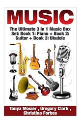 Music: The Ultimate 3 in 1 Music Box Set: Book 1: Piano + Book 2: Guitar + Book 3: Ukulele