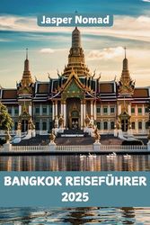 BANGKOK REISEFÜHRER 2025: Entdecken Sie pulsierende Straßen, versteckte Tempel und exotische Aromen