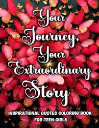 Inspirational Quotes Coloring Book for Teen Girls: Inspirational Coloring Pages for Teens with Positive and Motivational Quotes to Boost Self-Confidence, Gain Clarity, and Practice Self-Love