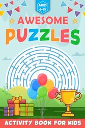 Awesome Puzzles Activity Book for Kids Ages 6–10: Puzzle Activities Book for Kids, Boys, and Girls: Easy-to-Hard Mazes, Word Search, Sudoku, and Solutions