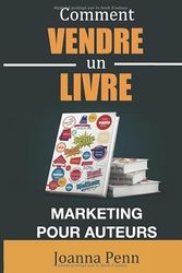 Comment vendre un livre: Marketing pour auteurs