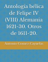 Antología bélica de Felipe IV (VIII) Alemania 1621-30. Otros de 1611-20.