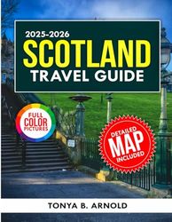 Scotland Travel Guide 2025-2026 (full color): Uncover Scotland's Secrets, From Highlands to Islands and Beyond