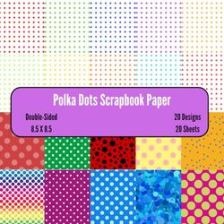 Polka Dots Scrapbook Paper: Patterned Decorative Craft Paper, ideal for Scrapbooking, Collage, Mixed-Media, Junk Journals, Memory Books, Albums, Card Making, Paper Ornaments, Decoupage, Origami,