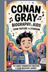 Conan Gray Biography for Kids: From YouTube to Stardom: The Singer-Songwriter Sensation: A Young Musician's Journey
